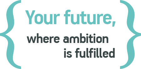 Your future, where ambition is fulfilled