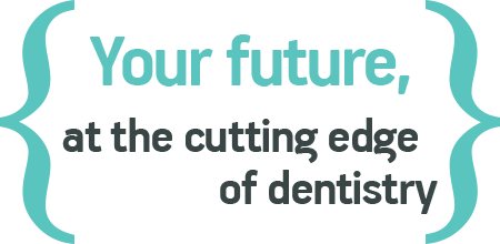 Your future, at the cutting edge of dentistry